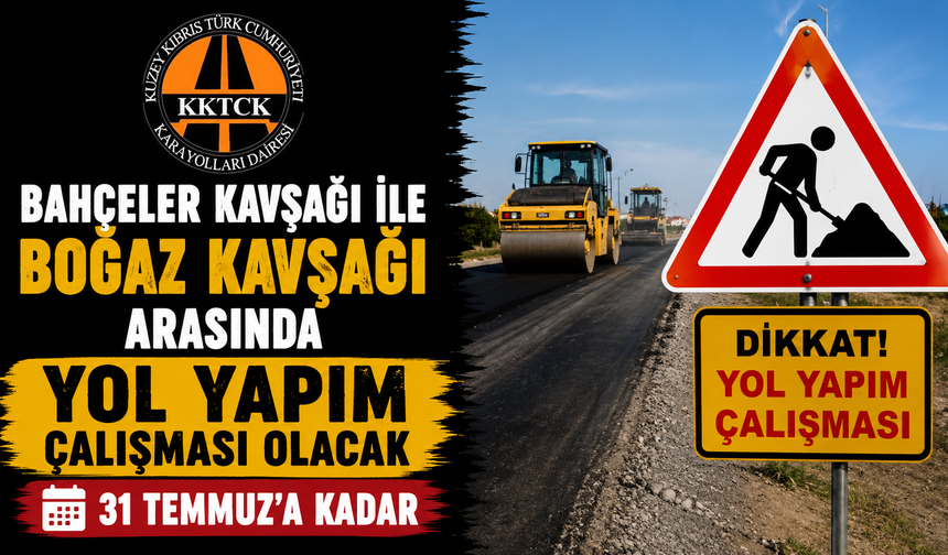 Bahçeler kavşağı ile boğaz kavşağı arasında 31 Temmuz’a kadar yol yapım çalışması olacak