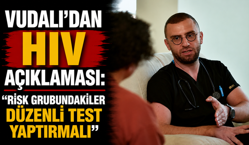 Vudalı’dan HIV açıklaması: “Risk grubundakiler düzenli test yaptırmalı"