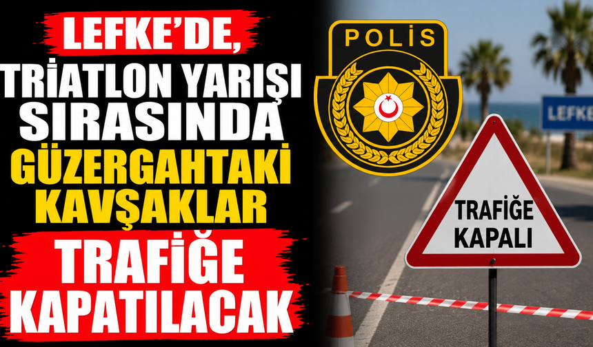 Lefke’de, triatlon yarışı sırasında güzergahtaki kavşaklar trafiğe kapatılacak