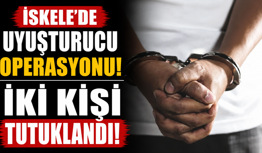İskele’de uyuşturucu operasyonu….İki kişi tutuklandı