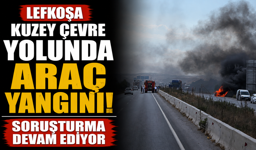 Lefkoşa kuzey çevre yolunda araç yangını...