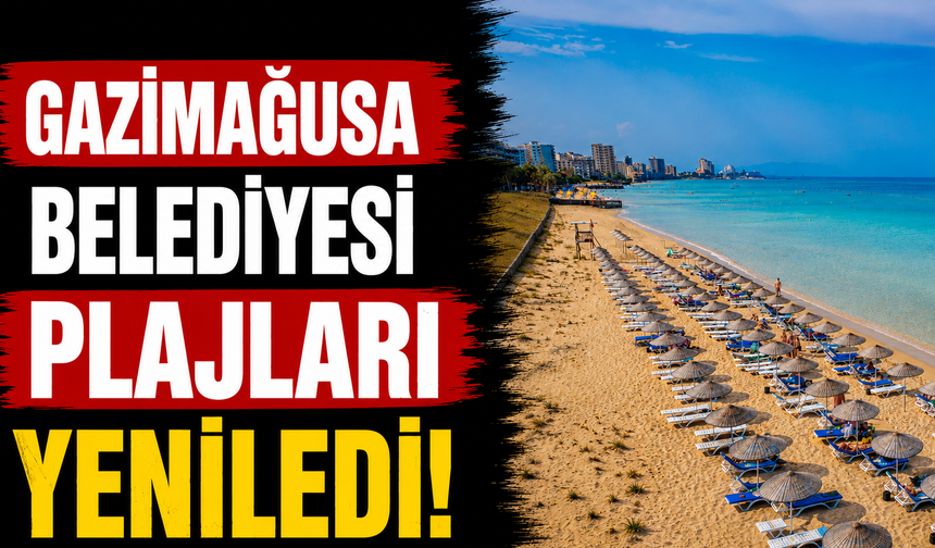 Gazimağusa Belediyesi plajları yenilendi