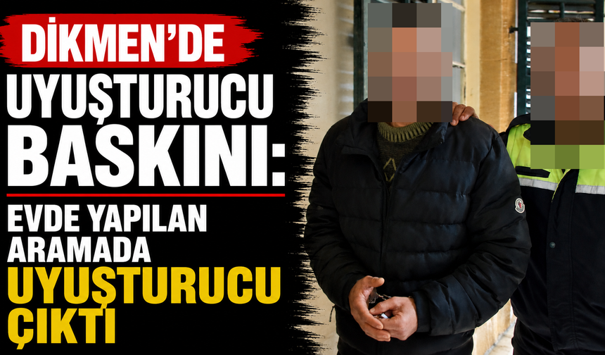 Dikmen'de uyuşturucu baskını: Evde yapılan aramada uyuşturucu çıktı