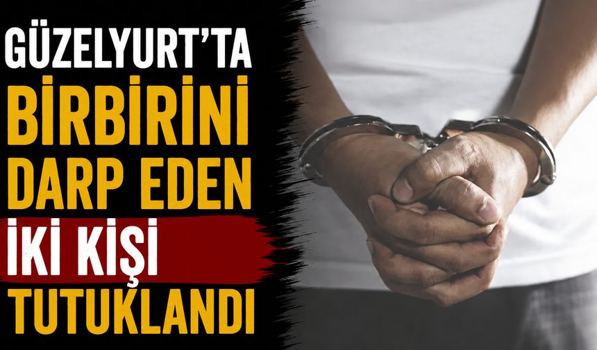 Güzelyurt’ta birbirini darp eden iki kişi tutuklandı