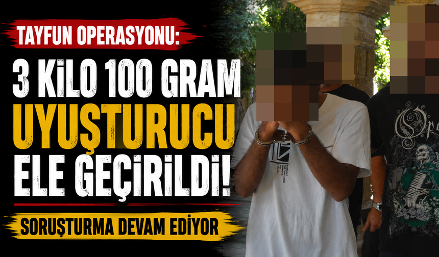 Tayfun Operasyonu: 3 Kilo 100 Gram Uyuşturucu Ele Geçirildi