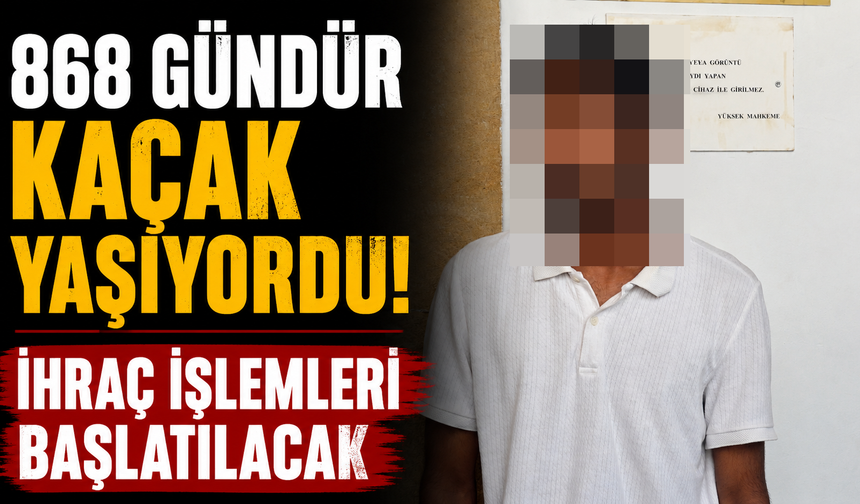 868 Gündür Kaçak Yaşıyordu