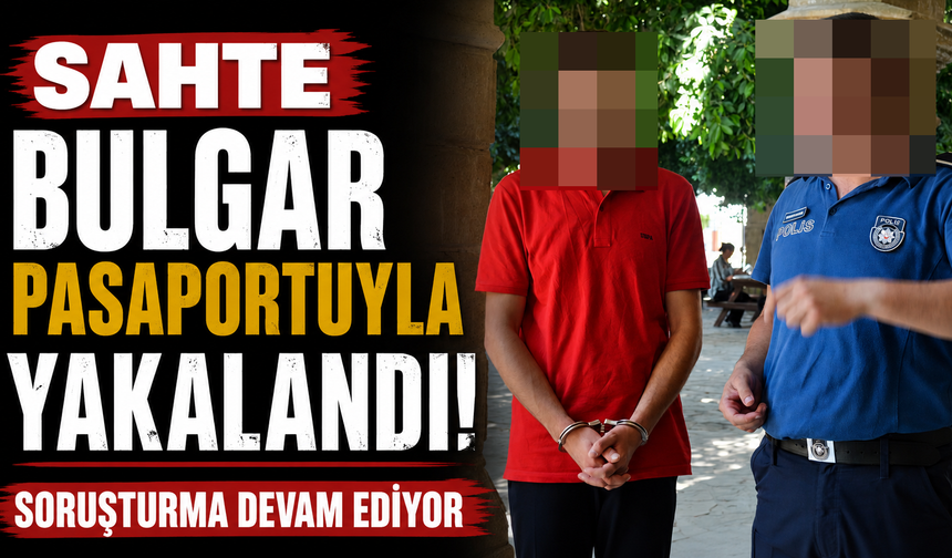 Sahte Bulgar Pasaportuyla Yakalandı