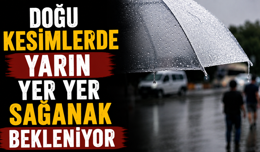 Doğu kesimlerde yarın yer yer sağanak bekleniyor