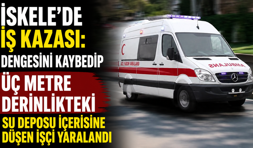 İskele’de iş kazası: Dengesini kaybedip üç metre derinlikteki su deposu içerisine düşen işçi yaralandı