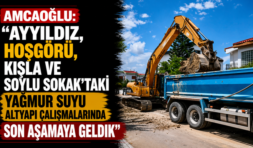 Amcaoğlu: “Ayyıldız, Hoşgörü, Kışla ve Soylu Sokak’taki yağmur suyu altyapı çalışmalarında son aşamaya geldik”
