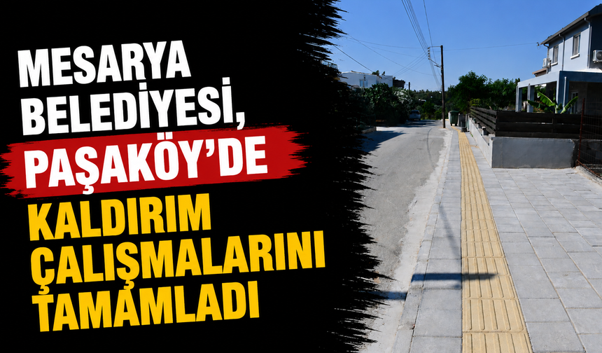 Mesarya Belediyesi, Paşaköy’de kaldırım çalışmalarını tamamladı