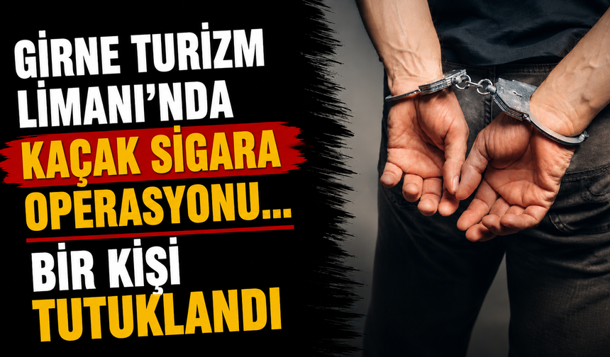 Girne Turizm Limanı'nda Kaçak Sigara Operasyonu... Bir Kişi Tutuklandı