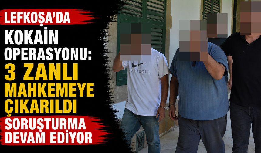 Lefkoşa'da Kokain Operasyonu: 3 Zanlı Mahkemeye Çıkarıldı