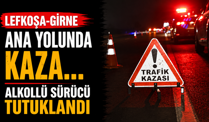Lefkoşa-Girne ana yolunda kaza… Alkollü sürücü tutuklandı