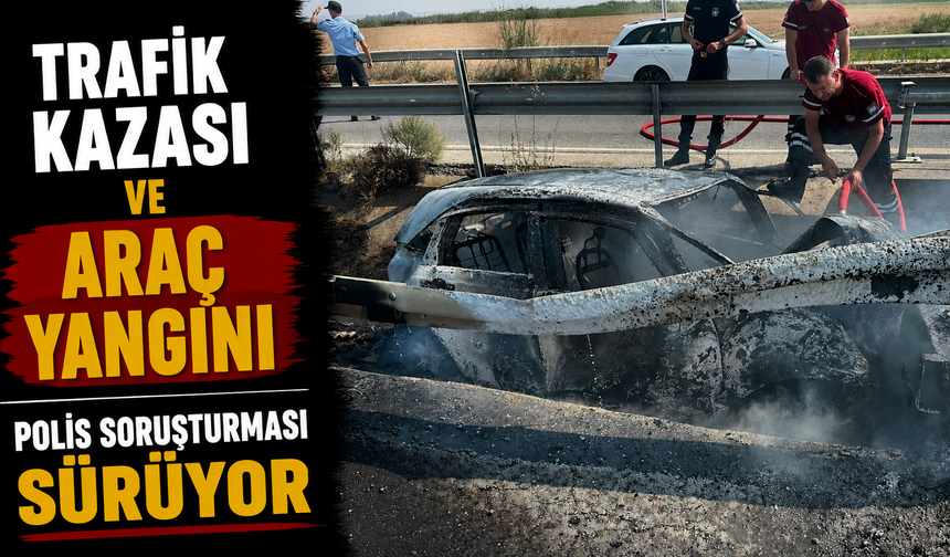 Trafik kazası ve araç yangını