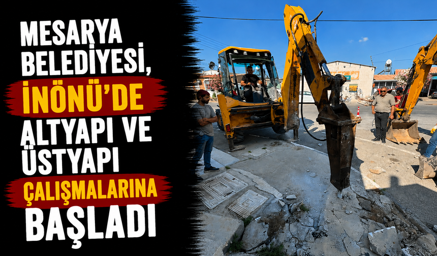 Mesarya Belediyesi, İnönü'de altyapı ve üstyapı çalışmalarına başladı