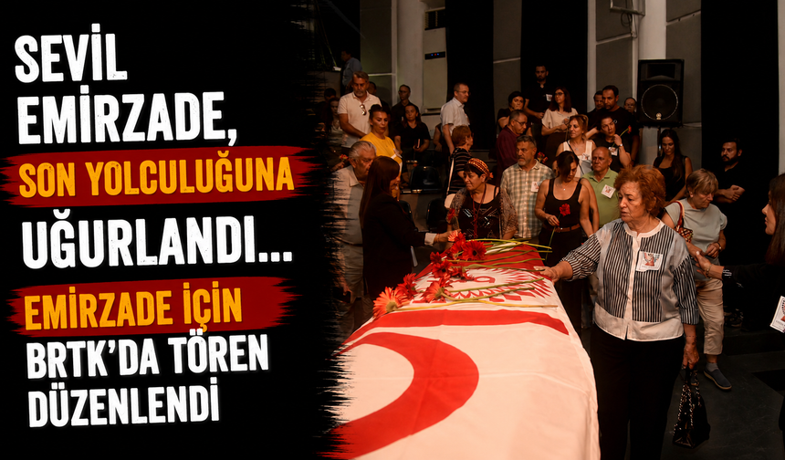 Sevil Emirzade, son yolculuğuna uğurlandı...Emirzade için BRTK’da tören düzenlendi