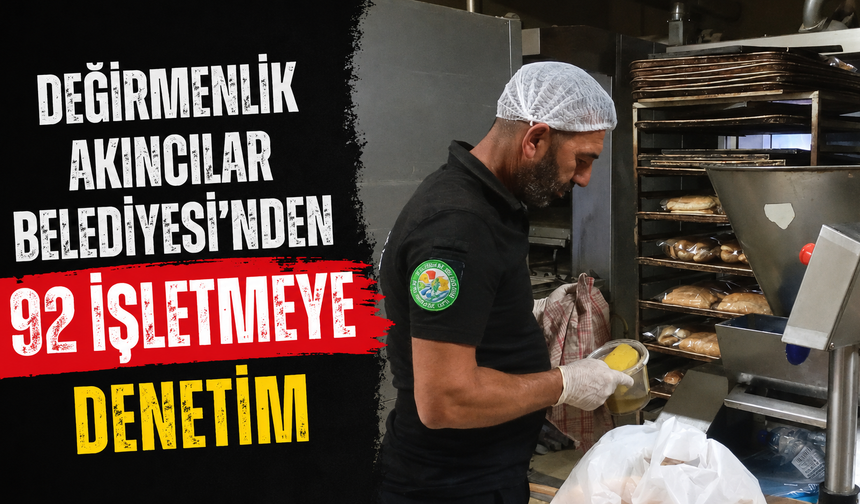 Değirmenlik Akıncılar Belediyesi'nden 92 işletmeye denetim