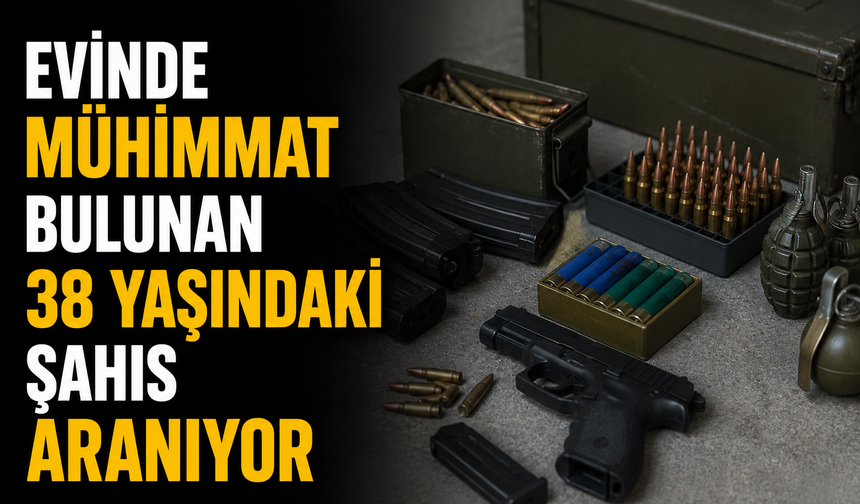 Evinde mühimmat bulunan 38 yaşındaki şahıs aranıyor