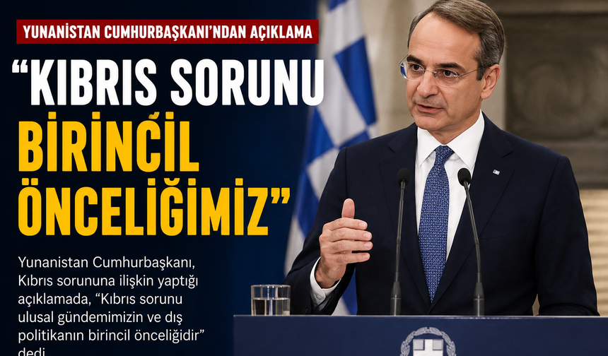 Yunanistan Cumhurbaşkanı “Kıbrıs sorunu birincil önceliğimiz”