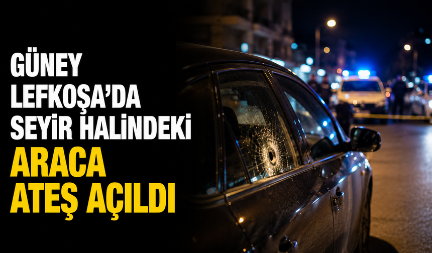 Güney Lefkoşa’da seyir halindeki araca ateş açıldı