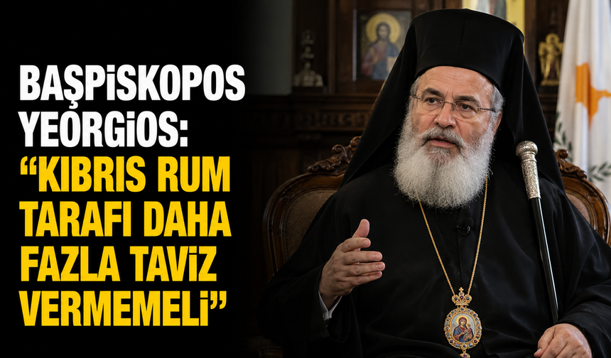Başpiskopos Yeorgios: “Kıbrıs Rum tarafı daha fazla taviz vermemeli”
