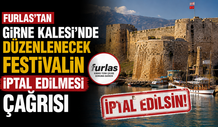 Furlas’tan Girne Kalesi’nde düzenlenecek festivalin iptal edilmesi çağrısı