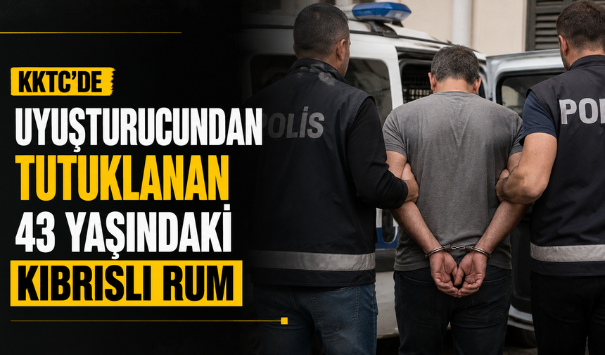 KKTC'de uyuşturucundan tutuklanan 43 yaşındaki Kıbrıslı Rum