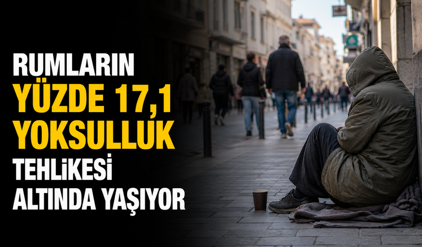 Rumların yüzde 17,1 yoksulluk tehlikesi altında yaşıyor