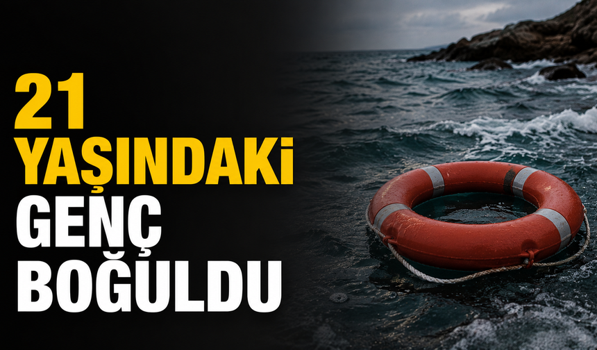 21 yaşındaki genç boğuldu