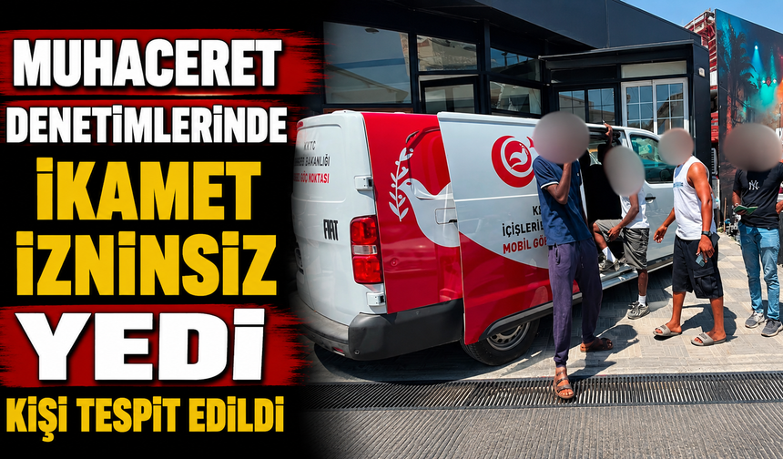 Muhaceret denetimlerinde ikamet izninsiz yedi kişi tespit edildi