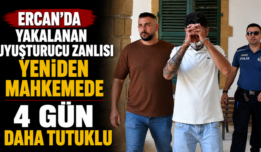 Ercan’da yakalanan uyuşturucu zanlısı yeniden mahkemede
