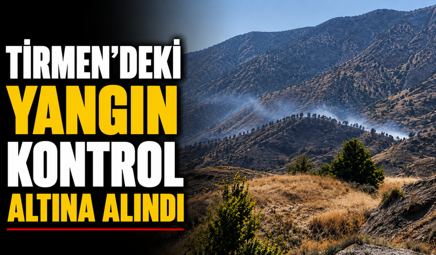 Tirmen’deki yangın kontrol altına alındı