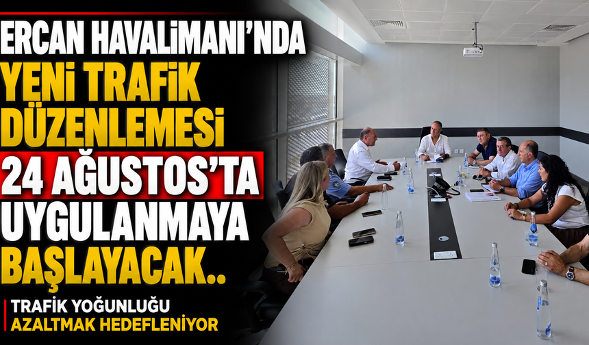 Ercan Havalimanı'nda yeni trafik düzenlemesi 24 Ağustos’ta uygulanmaya başlayacak