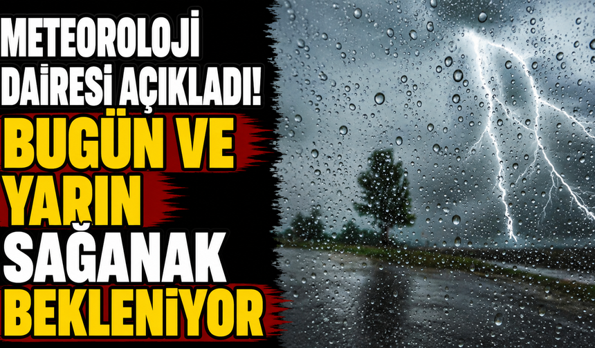 Bugün ve yarın sağanak bekleniyor