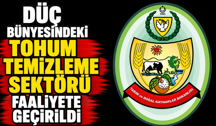 DÜÇ bünyesindeki Tohum Temizleme Sektörü faaliyete geçirildi