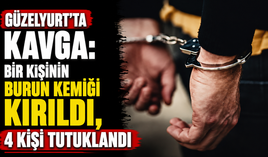 Güzelyurt’ta kavga: Bir kişinin burun kemiği kırıldı, 4 kişi tutuklandı