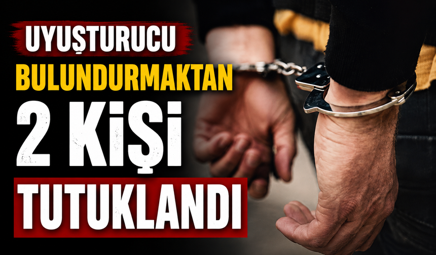 Uyuşturucu bulundurmaktan 2 kişi tutuklandı