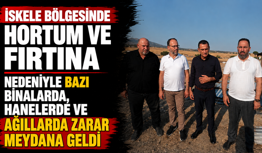 İskele bölgesinde hortum ve fırtına nedeniyle bazı binalarda, hanelerde ve ağıllarda zarar meydana geldi