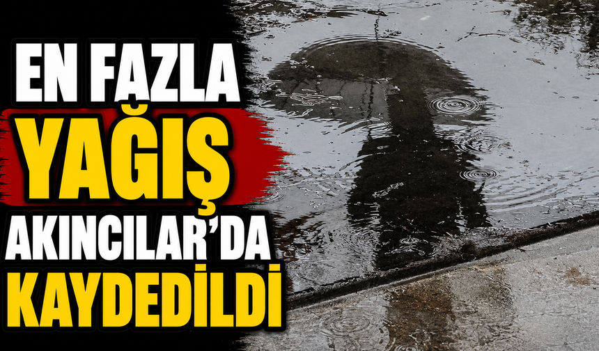 En fazla yağış Akıncılar’da kaydedildi