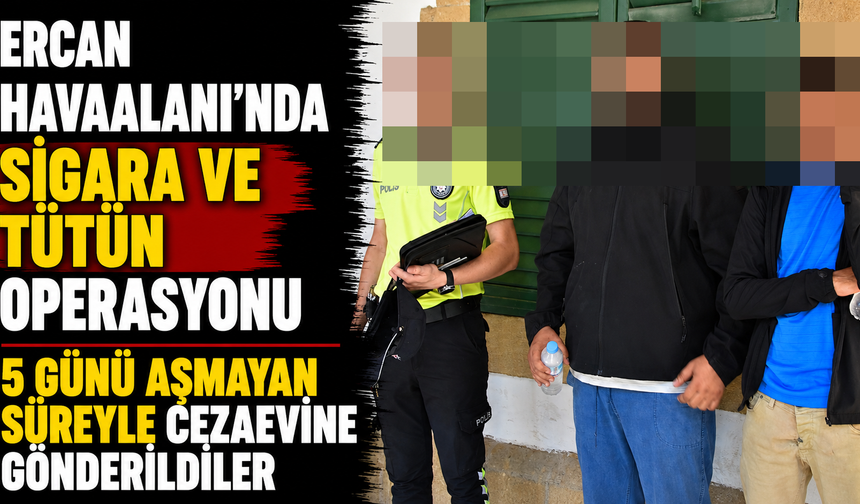 Ercan Havaalanı’nda sigara ve tütün operasyonu