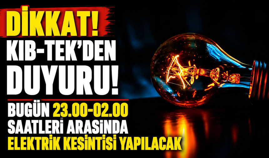 Bugün 23.00-02.00 saatleri arasında elektrik kesintisi yapılacak