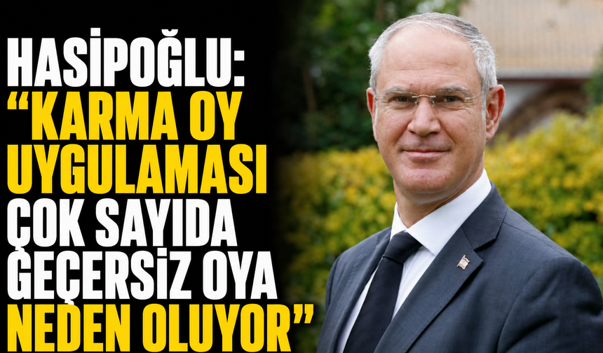 Hasipoğlu: "Karma oy uygulaması çok sayıda geçersiz oya neden oluyor"