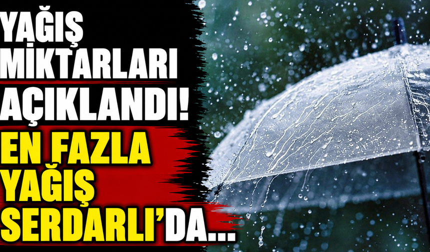 En fazla yağış Serdarlı'da...