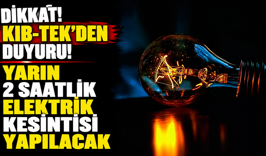 Yarın 2 saatlik elektrik kesintisi yapılacak