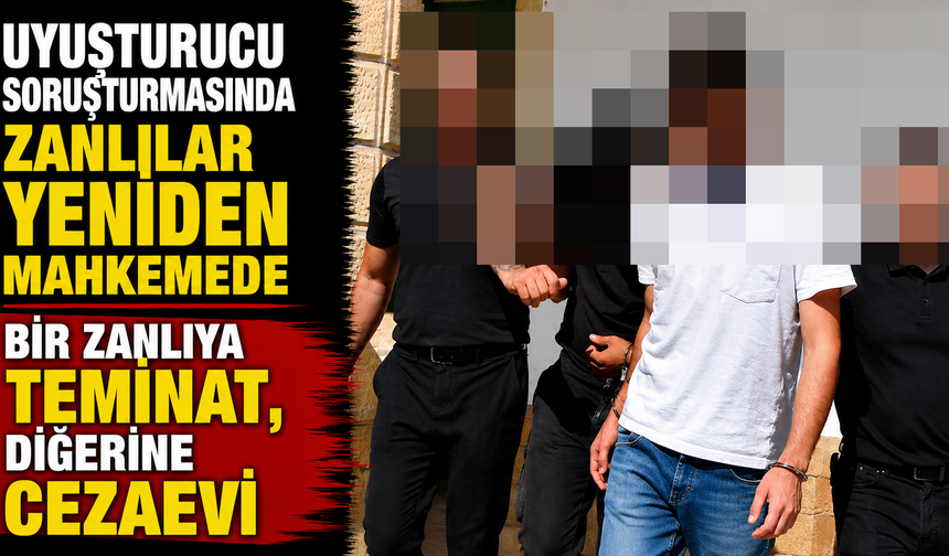 Uyuşturucu Soruşturmasında Zanlılar Yeniden Mahkemede