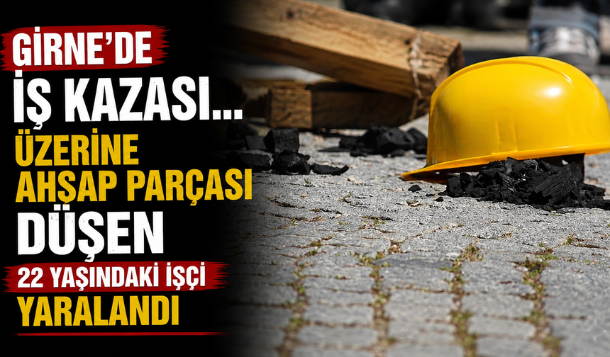 Girne’de iş kazası... Üzerine ahşap parçası düşen 22 yaşındaki işçi yaralandı
