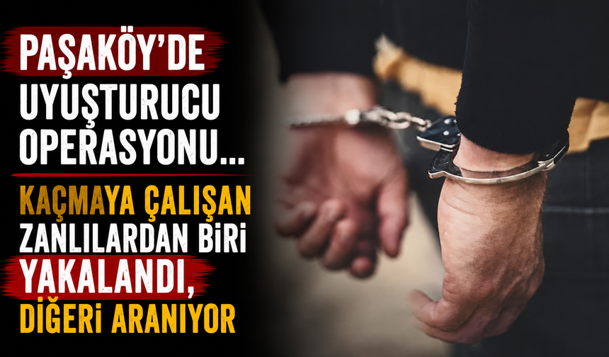 Paşaköy’de uyuşturucu operasyonu... Kaçmaya çalışan zanlılardan biri yakalandı, diğeri aranıyor