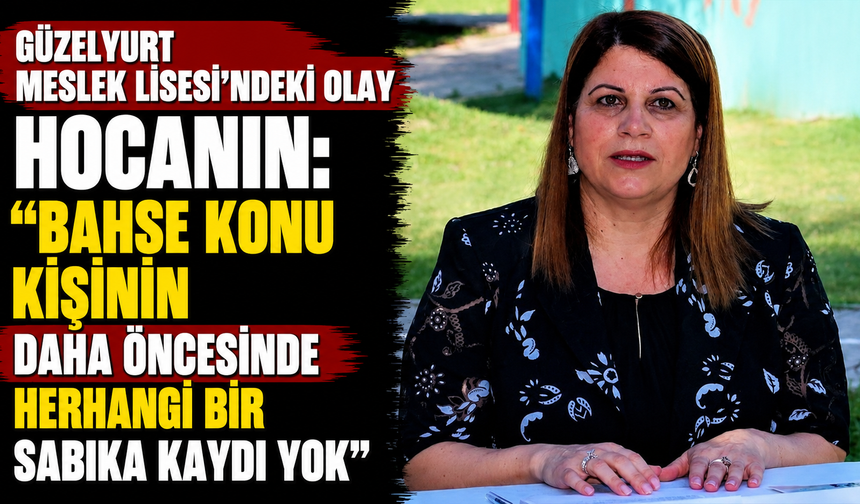 Güzelyurt Meslek Lisesi’ndeki olay…