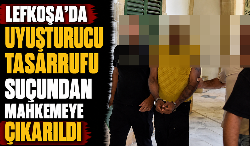 Lefkoşa’da uyuşturucu tasarrufu suçundan mahkemeye çıkarıldı